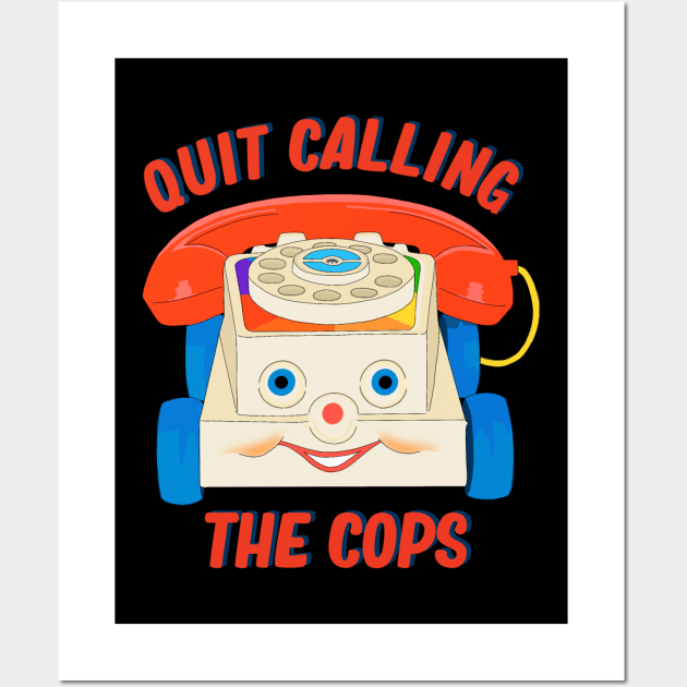 Quit Calling The Cops - The Peach Fuzz Wall Art by ThePeachFuzz